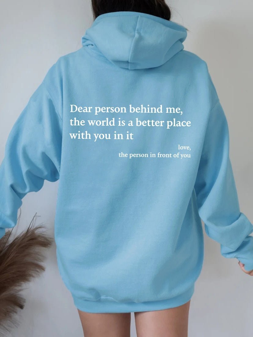 Dear Person Behind Me,the World Is A Better Place, with You In It, love, the Person In Front Of You,Women's Plush Letter Printed Kangaroo Pocket Drawstring Printed Hoodie Unisex Trendy Hoodies